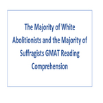 The Majority of White Abolitionists and the Majority of Suffragists GMAT Reading Comprehension
